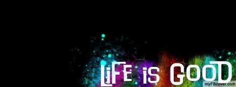 Life Is Good Facebook Cover