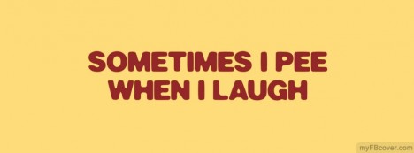 I pee when I laugh Facebook Cover