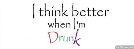 I think better when i am drunk Facebook Cover