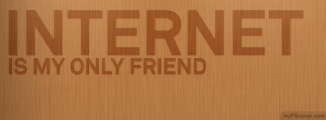 Internet is my only friend Facebook Cover