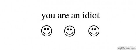 you are idiot Facebook Cover