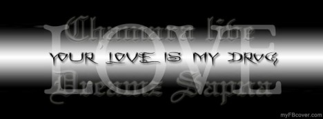 Love is my drug Facebook Cover