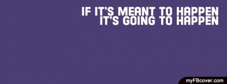 Its meant to happen Facebook Cover